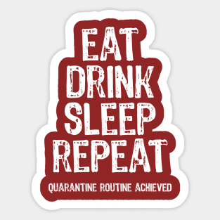 Eat Drink Sleep Repeat Quarantine Routine Achieved Sticker